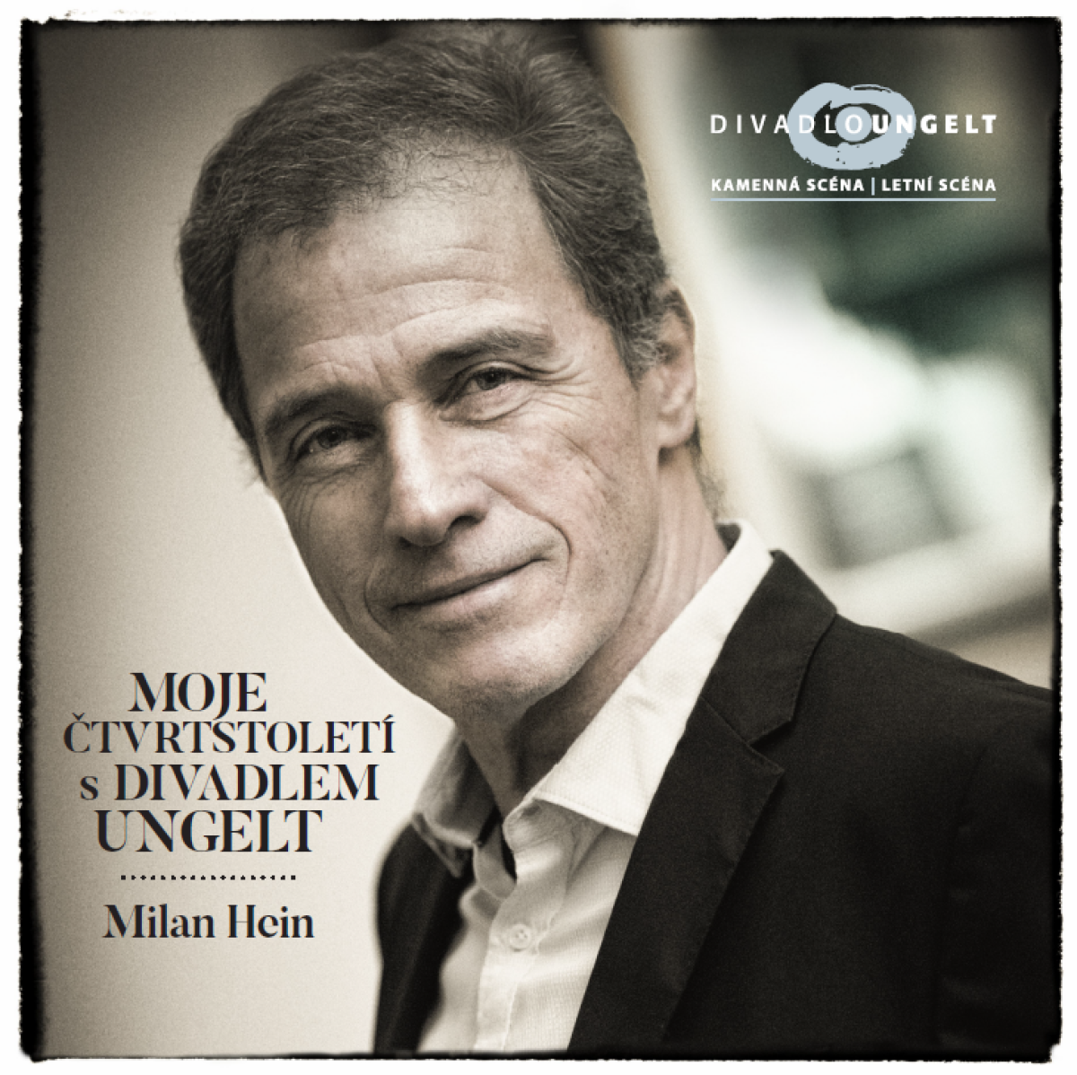 Milan Hein - Moje čtvrstoletí s Divadlem Ungelt